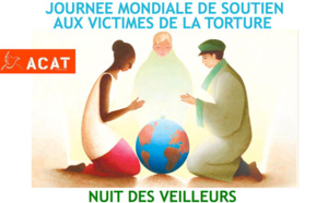 26 JUIN : JOURNÉE MONDIALE DE SOUTIEN AUX VICTIMES DE LA TORTURE